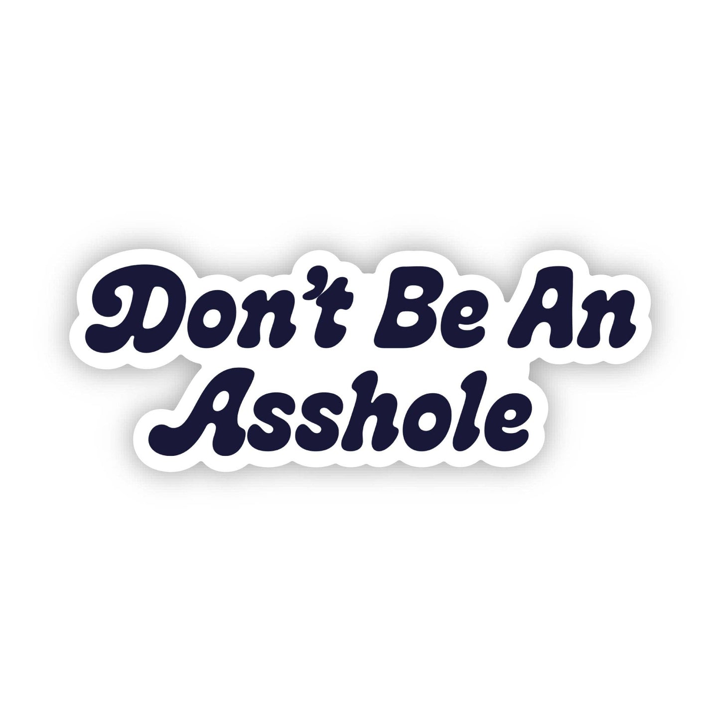 Don't be an asshole Funny Text Die Cut Sticker