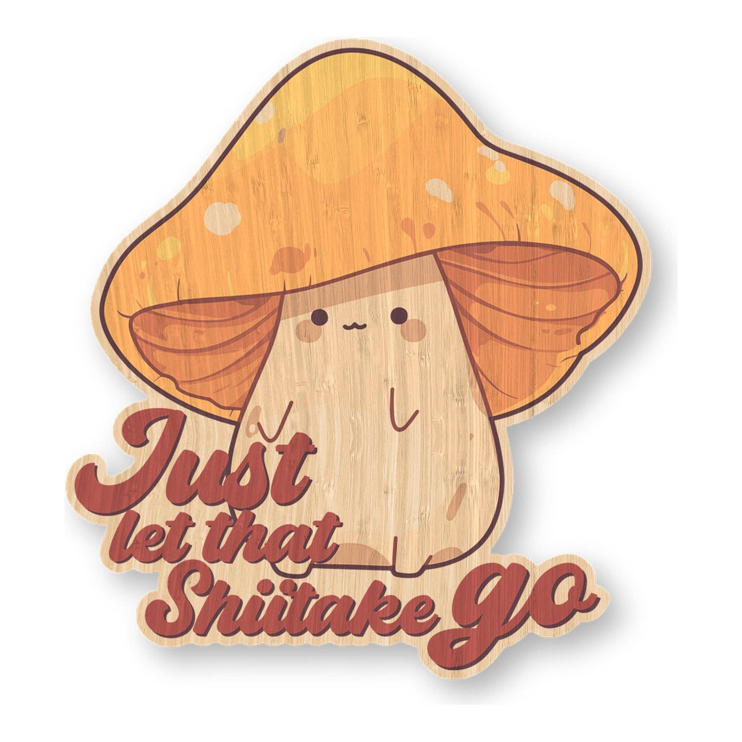 Just Let That Shiitake Go - Foodie Bamboo Wood Sticker