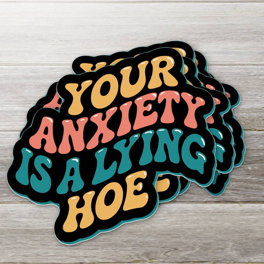 Your Anxiety Is A Lying Ho Sticker