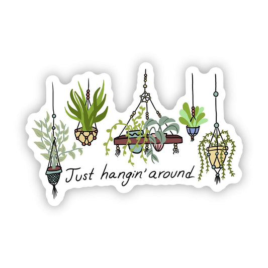 "Just hangin around" plants sticker