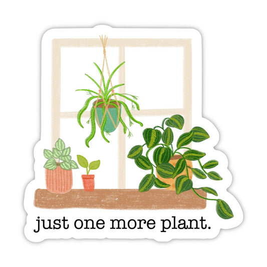 "Just one more plant" Plant Sticker