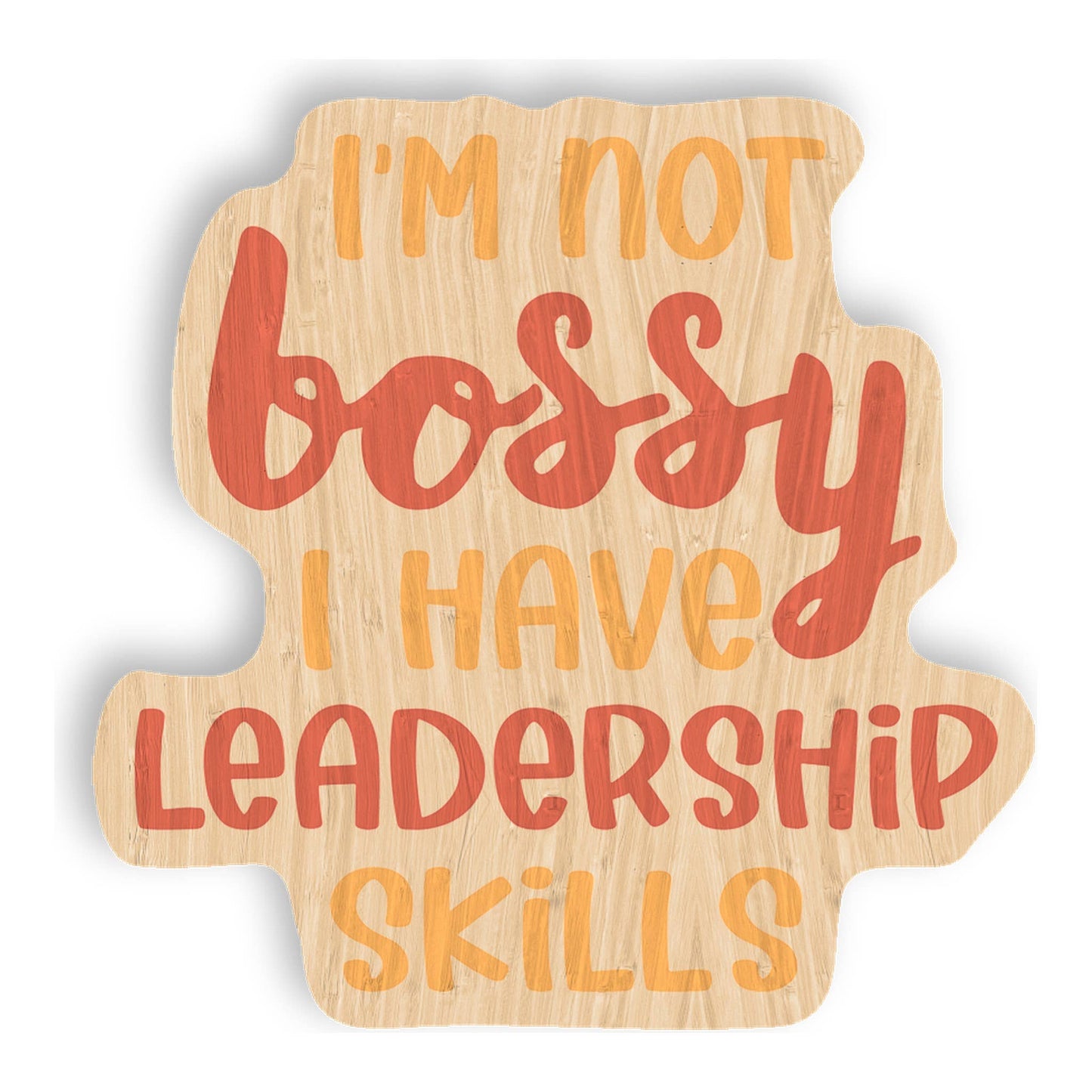 I'm Not Bossy... - Bamboo Wood Sticker