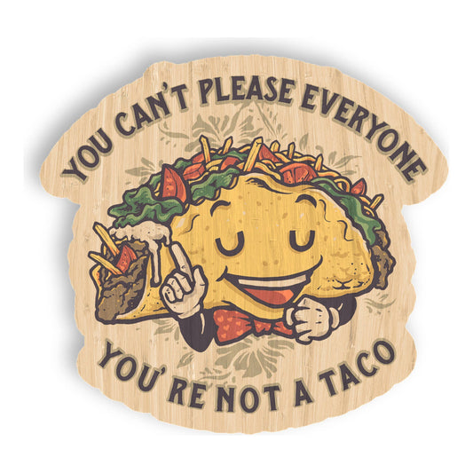 You Can't Please Everyone Taco - Foodie Bamboo Wood Sticker