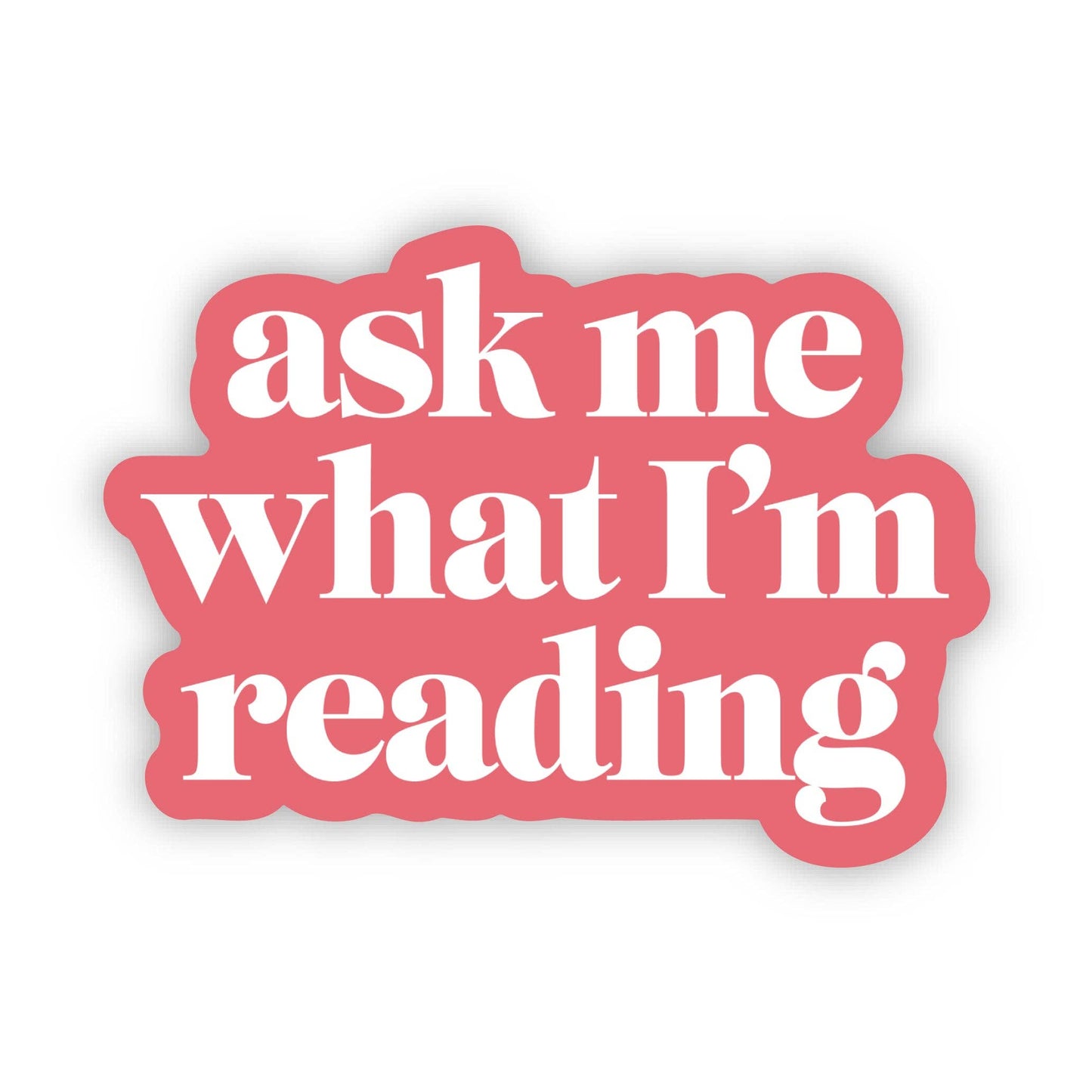 Ask Me What I'm Reading Die Cut Sticker