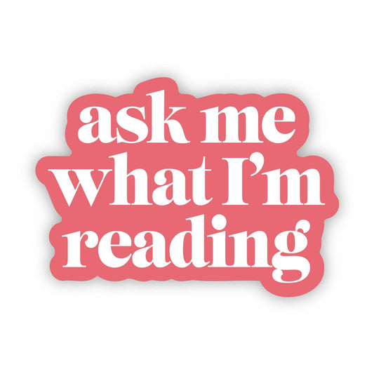 Ask Me What I'm Reading Die Cut Sticker