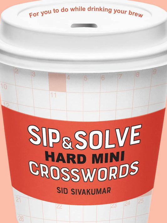 Sip & Solve Hard Mini Crosswords by Sid Sivakumar
